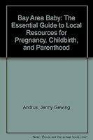 Bay Area Baby: The Essential Guide to Local Resources for Pregnancy, Childbirth, and Parenthood 094429605X Book Cover