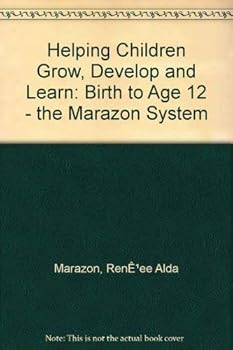 Paperback Helping Children Grow, Develop and Learn: Birth to Age 12 - the Marazon System Book
