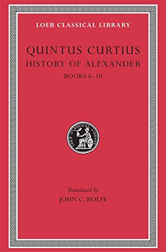 History of Alexander, Volume II: Books 6-10 (Loeb Classical Library 369)