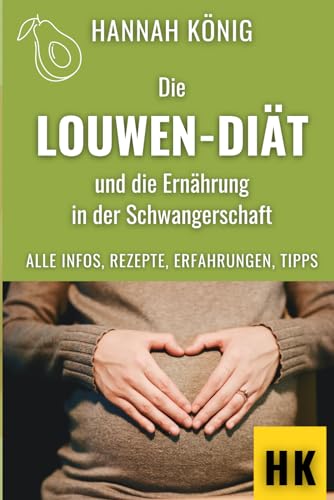 Die Louwen-Diät und die Ernährung in der Schwangerschaft: Alle Infos, Rezepte, Erfahrungen und...