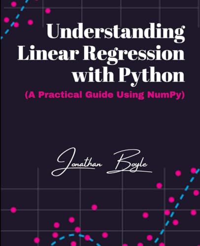 Understanding Linear Regression with Python: (A Practical Guide Using NumPy