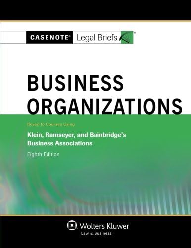 Casenotes Legal Briefs: Business Organizations Keyed to Klein, Ramseyer & Bainbridge, Eighth Edition 8th Edition