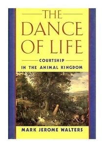 Hardcover The Dance of Life: Courtship in the Animal Kingdom Book