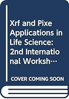 Xrf and Pixe Applications in Life Science: 2nd International Workshop, Italy, 29-30 June 1989 981020079X Book Cover