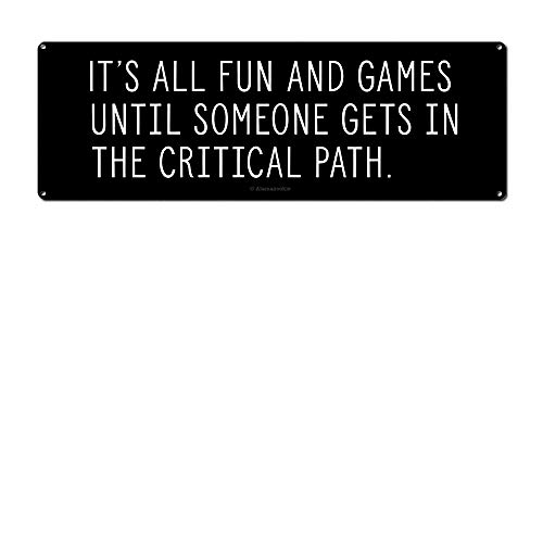 It's All Fun and Games Until Someone Gets in the Critical Path, 4.25 x 11.5 Inch Aluminum Sign, Cubicle Decor & Accessories for Cube or Office, Project Manager, Coworker, Boss Gifts AL-0412-RK3085