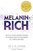 Melanin-Rich: Elevate Your Understanding of Darker Skin By Mastering All Things Melanin