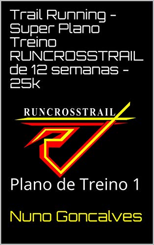 Trail Running - Super Plano Treino RUNCROSSTRAIL de 12 semanas - 25k: Plano de Treino 1