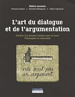 L'art du dialogue et de l'argumentation : S'initier à la pensée critique pour le cours, Philosophie et rationalité 2765025223 Book Cover