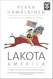 Lakota America: A New History of Indigenous Power (The Lamar Series in Western History)