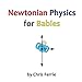 Newtonian Physics for Babies