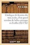  Catalogue de dessins des trois écoles, d\'estampes en feuilles, dont plusieurs gravées à l\'eau-forte: par les Carraches, Barroche et autres maîtres, anciens et modernes