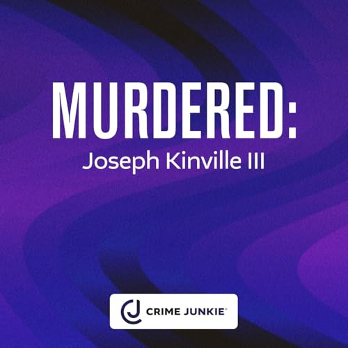 MURDERED: Joseph Kinville III Podcast By  cover art