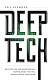 Deep Tech: Demystifying the Breakthrough Technologies That Will Revolutionize Everything