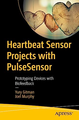 Heartbeat Sensor Projects with PulseSensor: Prototyping Devices with Biofeedback view 2
