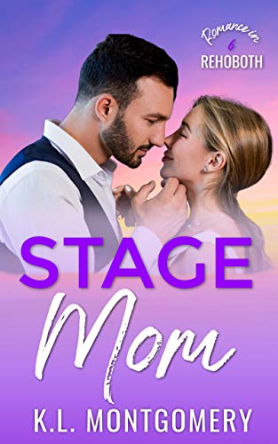 Stage Mom: A Single Mom Romantic Comedy (Romance in Rehoboth Book 6) by [K.L. Montgomery]