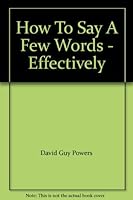 How To Say A Few Words - Effectively B003T0KGEI Book Cover