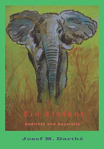 Ein Elefant: Gedichte und Aquarelle