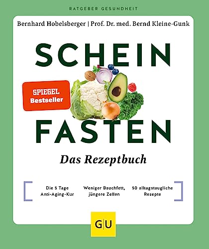 Scheinfasten – Das Rezeptbuch: Die 5 Tage Anti-Aging-Kur. Bauchfett reduzieren. Lengevity fördern. Mit 50 Rezepten. (GU Ratgeber Gesundheit)