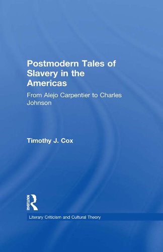 Postmodern Tales of Slavery in the Americas: From Alejo Carpentier to Charles Johnson (Literary Criticism and Cultural Theory)