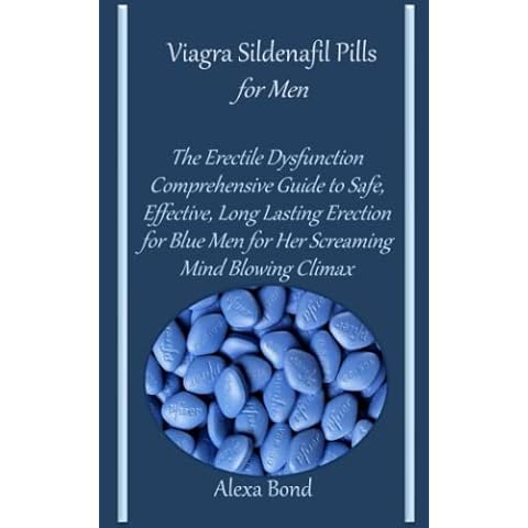 Viagra Sildenafil Pills for Men: The Erectile Dysfunction Comprehensive Guide to Safe, Effective, Long Lasting Erection for Blue Men for Her Screaming Mind Blowing Climax Cover
