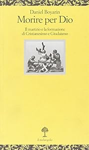 Vedi scheda su Amazon Morire per Dio. Il martirio e la formazione di cristianesimo e giudaismo
