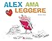 Alex ama leggere. Ediz. a colori Ama günstig Kaufen-Alex ama leggere. Ediz. a colori