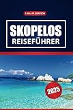 Skopelos Reiseführer 2025: Top-Strände, lokale Kultur, Restaurants, praktische Tipps und Inselausflüge für eine unvergessliche Reise in den nördlichen Sporaden