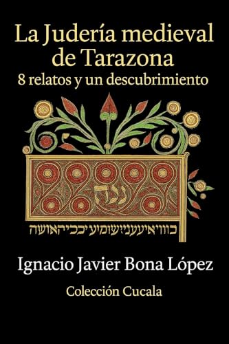 La judería medieval de Tarazona: 8 relatos y un descubrimiento: Vidas, libros y silencios de una comunidad desaparecida