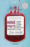 Nine Pints: A Journey Through the Money, Medicine, and Mysteries of Blood