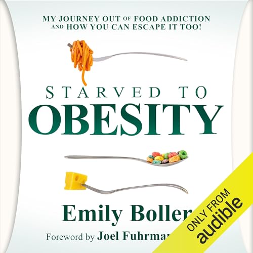 Starved to Obesity: My Journey Out of Food Addiction and How You Can Escape It Too! cover art
