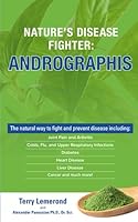 NATURE’S DISEASE FIGHTER: ANDROGRAPHIS: The natural way to fight and prevent disease including: Joint Pain and Arthritis, Colds, Flu. and Upper ... Disease, Liver Disease, Cancer and much more! 1952507448 Book Cover