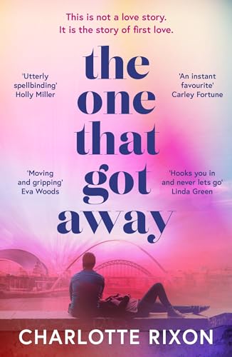 The One That Got Away: A powerful and emotional story of first love, the perfect read for fans of One Day in 2024