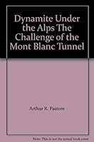 Dynamite Under the Alps The Challenge of the Mont Blanc Tunnel B000NZYX4G Book Cover