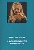 Psychoarithmetik. Psico Aritmética - Die Arithmetik dargestellt unter Berücksichtigung kinderpsychologischer Erfahrungen während 25 Jahren. Deutsche von 1934.: Teil 2: Kapitel 4-7, nur Text - Maria Montessori