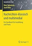 Nachrichten - klassisch und multimedial: Ein Handbuch für Ausbildung und Praxis (Journalistische Praxis)