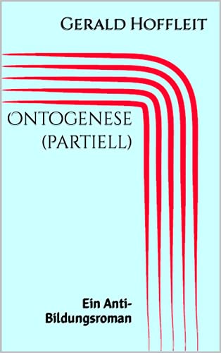 Ontogenese (partiell): Ein Anti-Bildungsroman