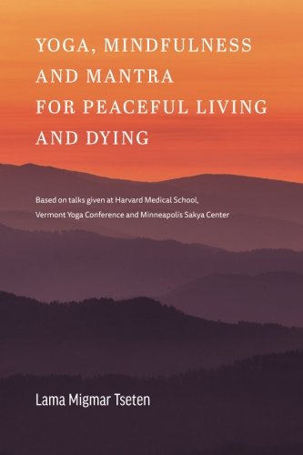 Yoga, Mindfulness & Mantra for Peaceful Living and Dying: Based