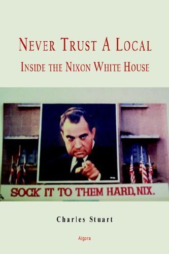 Buy Never Trust a Local: Inside Nixon's Campaign and the White House — BookShops.in