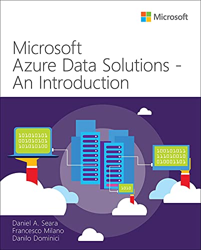 Microsoft Azure Data Solutions - An Introduction (IT Best Practices - Microsoft Press) (English Edition) de [Daniel A. Seara, Francesco Milano, Danilo Dominici]