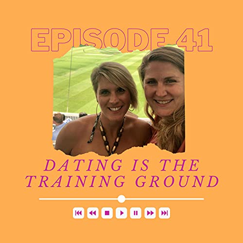 Episode 41: Dating is the training ground