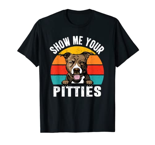 Pit Bull Dog Show Me Your Pitties Retro Vintage Puppy Lovers Maglietta