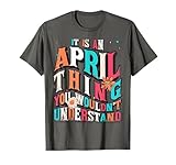 Photo Gallery it s april thing you wouldn t understand, april groovy maglietta Photo Gallery it s april thing you wouldn t understand, april groovy maglietta