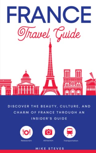 France Travel Guide: Discover The Beauty, Culture, And Charm Of France Through An Insider's Guide #TOP8