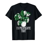 I'd Propagate That Funny Crazy Plant Lady Monstera Deliciosa T-Shirt Small