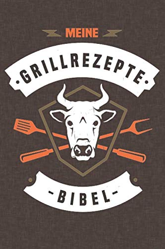 Meine Grillrezepte Bibel: Grill-Rezeptbuch, BBQ, Grillrezepte zum Selberschreiben (ca. A5) DIY Rezeptbuch
