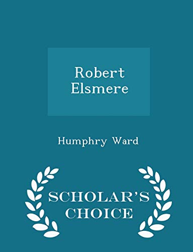 Robert Elsmere - Scholar's Choice Edition 1296381196 Book Cover