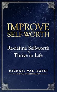 Improve Self-Worth: Re-define Self-worth to Thrive in Life