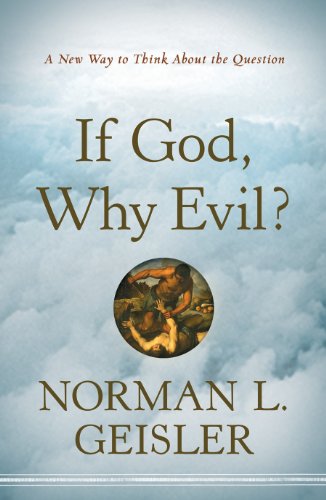 If God Why Evil A New Way To Think About The Question Kindle Edition By Geisler Norman L Religion Spirituality Kindle Ebooks Amazon Com