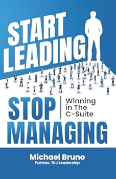 Paperback Start Leading, Stop Managing: Winning in the C-Suite Book