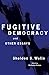 Fugitive Democracy: And Other Essays